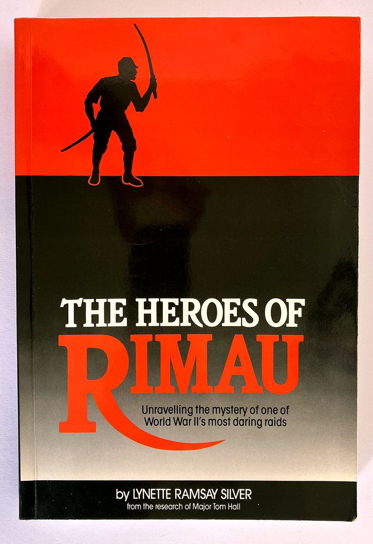 The Heroes of Rimau: Unravelling the Mystery of One of World War II’s Most Daring Raids by Lynette Ramsay Silver