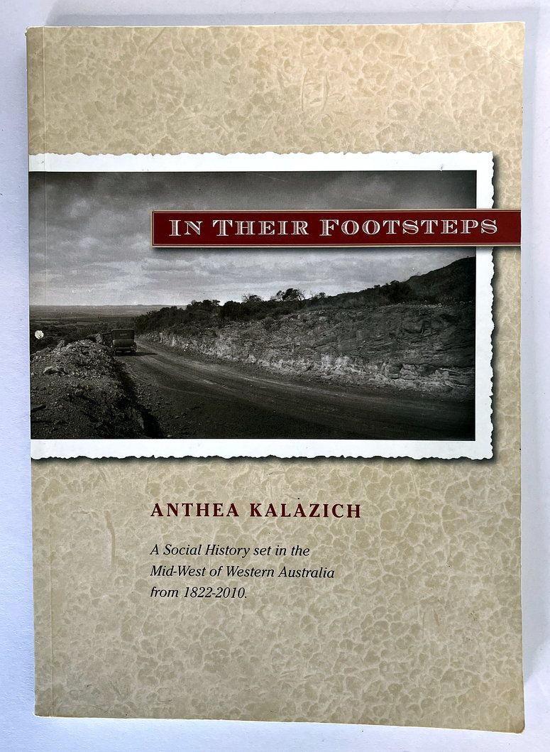 In Their Footsteps: A Social History Set in the Mid-West of Western Australia From 1822–2010 by Anthea Kalazich