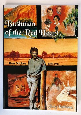Bushman of the Red Heart: Central Australian Cameleer and Explorer Ben Nicker, 1908-1941 by Judy Robinson