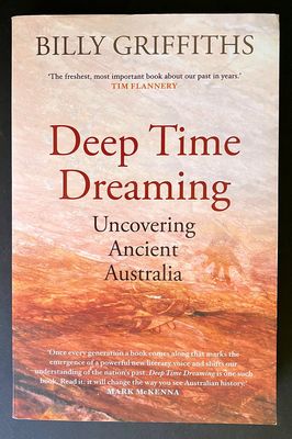 Deep Time Dreaming: Uncovering Ancient Australia by Billy Griffiths