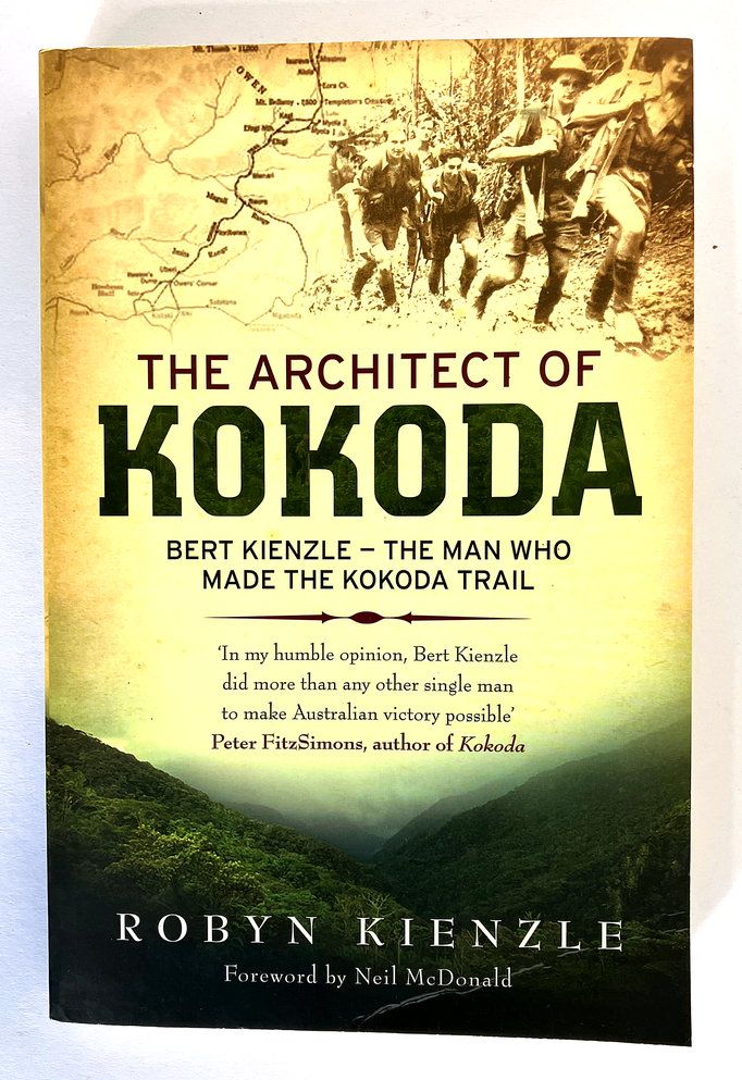 The Architect of Kokoda: Bert Kienale, the Man Who Made the Kokoda Trail by Robyn Kienzle