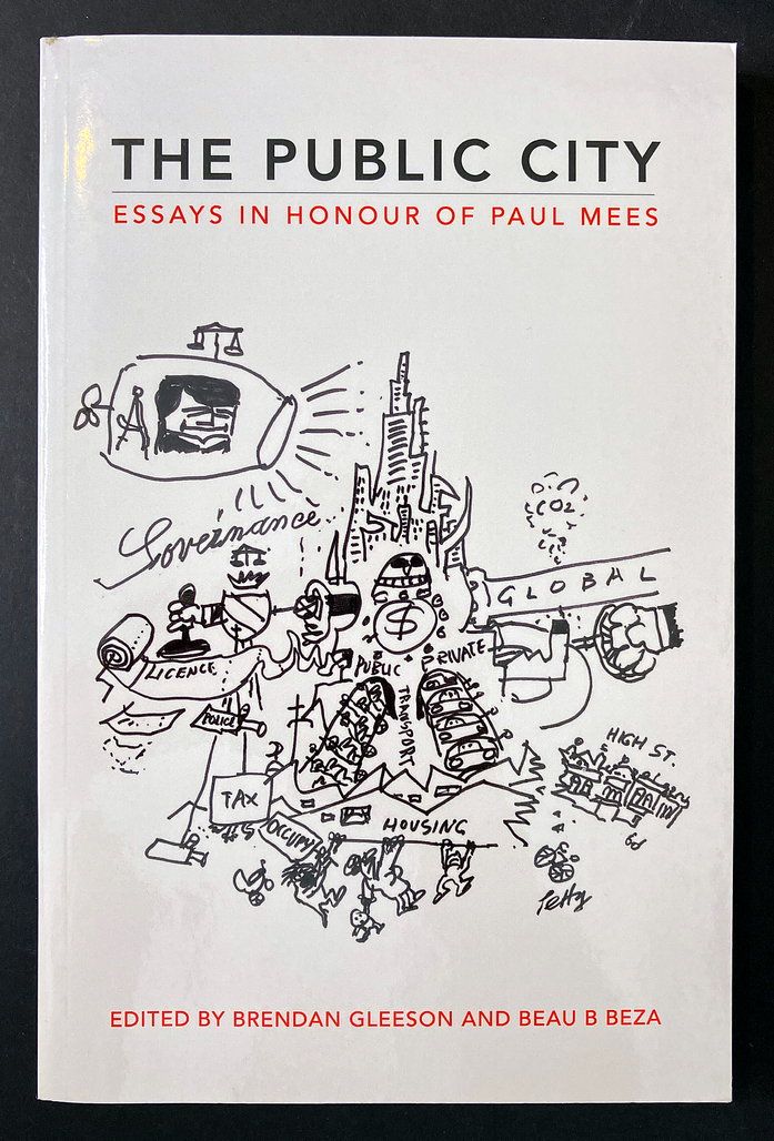 The Public City: Essays in Honour of Paul Mees edited by Brendan Gleeson and Beau B Beza