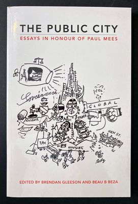 The Public City: Essays in Honour of Paul Mees edited by Brendan Gleeson and Beau B Beza