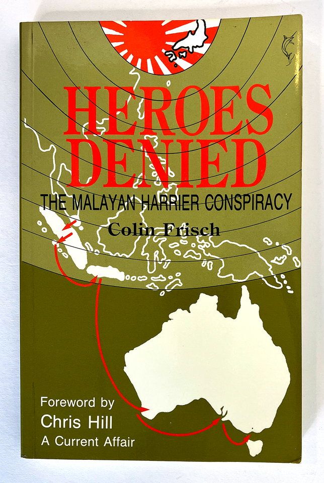 Heroes Denied: The Malayan Harrier Conspiracy by Colin Frisch