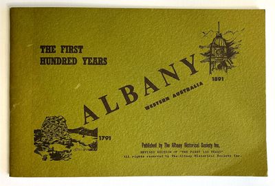 The First Hundred Years: Albany, Western Australia 1791-1891 by D A P West