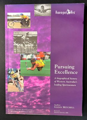 Pursuing Excellence: A Biographical History of Western Australia’s Leading Sportswomen by Glenn Mitchell