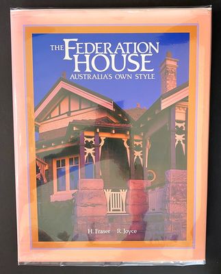 The Federation House: Australia&#39;s Own Style by Hugh Fraser and Ray Joyce
