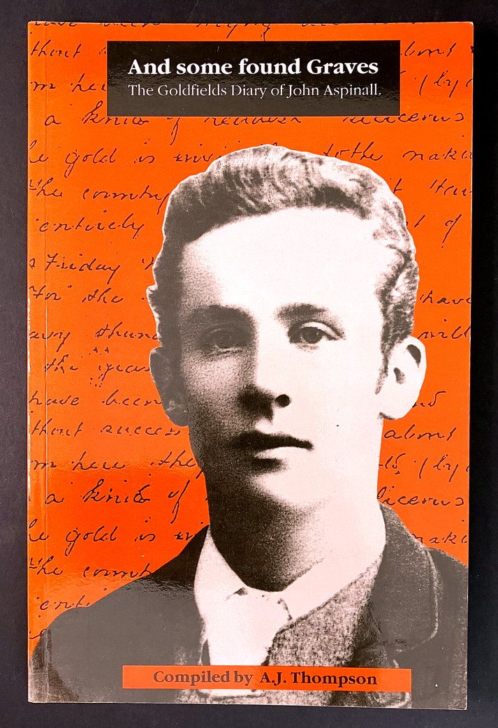 And Some Found Graves: The Goldfields Diary of John Aspinall compiled by A J Thompson