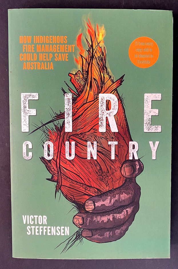 Fire Country: How Indigenous Fire Management Could Help Save Australia by Victor Steffensen