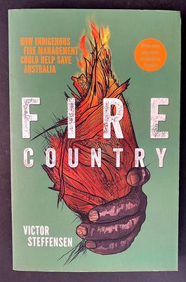 Fire Country: How Indigenous Fire Management Could Help Save Australia by Victor Steffensen