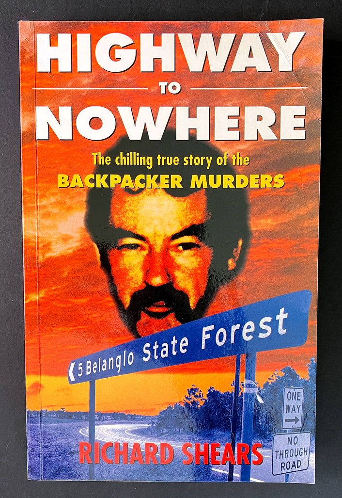 Highway to Nowhere: The Chilling True Story of the Backpacker Murders by Richard Shears
