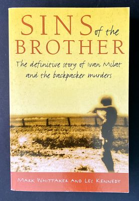 Sins of the Brother: The Definitive Story of Ivan Milat and the Backpacker Murders by Mark Whittaker and Les Kennedy