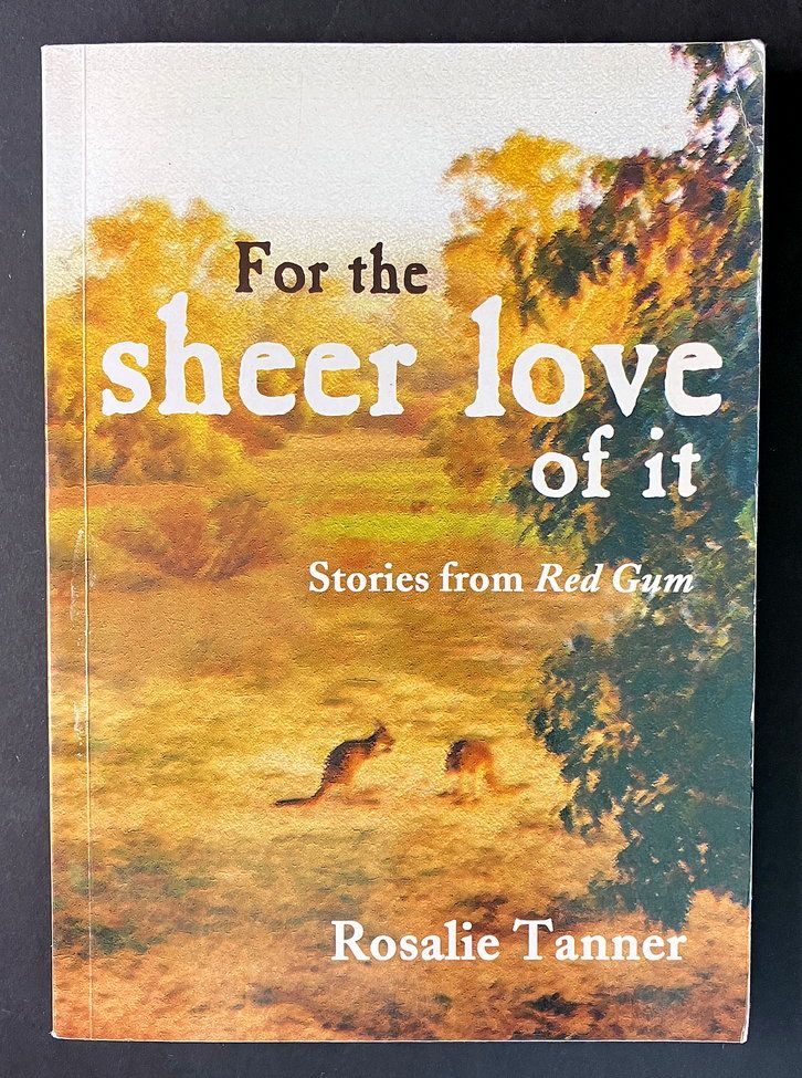 For the Sheer Love of It: Stories From Red Gum by Rosalie Tanner