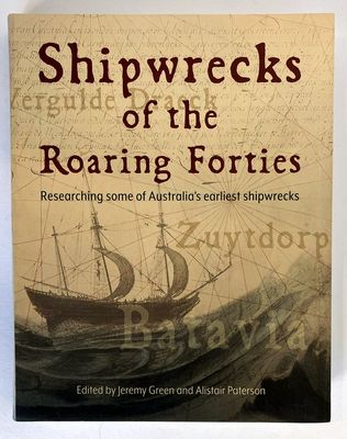 Shipwrecks of the Roaring Forties: Researching Some of Australia’s Earliest Shipwrecks edited by Jeremy Green and Alistair Paterson