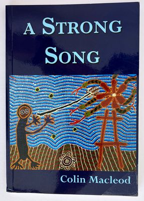 A Strong Song: A Family Saga of the Pintubi People: A Fictional Narrative by Colin Macleod