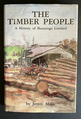 The Timber People: A History of Bunnings Limited by Jenny Mills