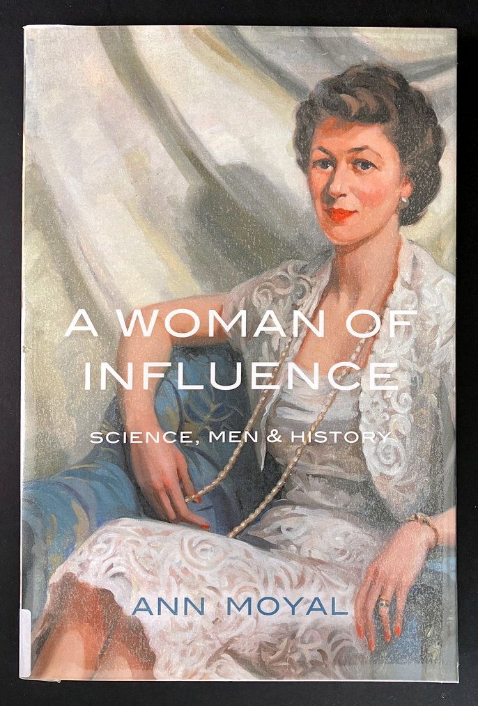 A Woman of Influence: Science, Men and History by Ann Moyal