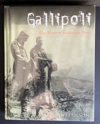 Gallipoli: The Western Australian Story by Wes Olson