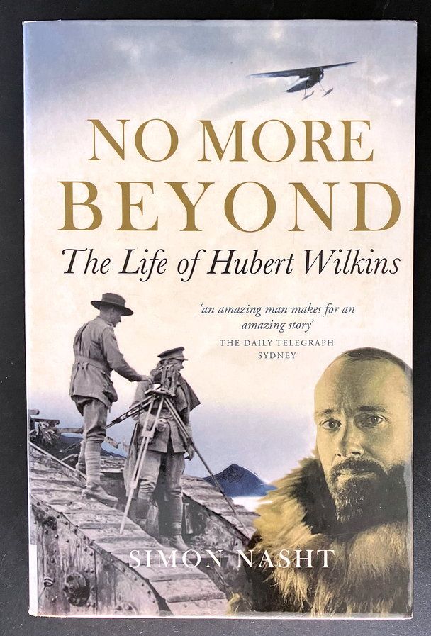 No More Beyond: The Life of Hubert Wilkins by Simon Nasht