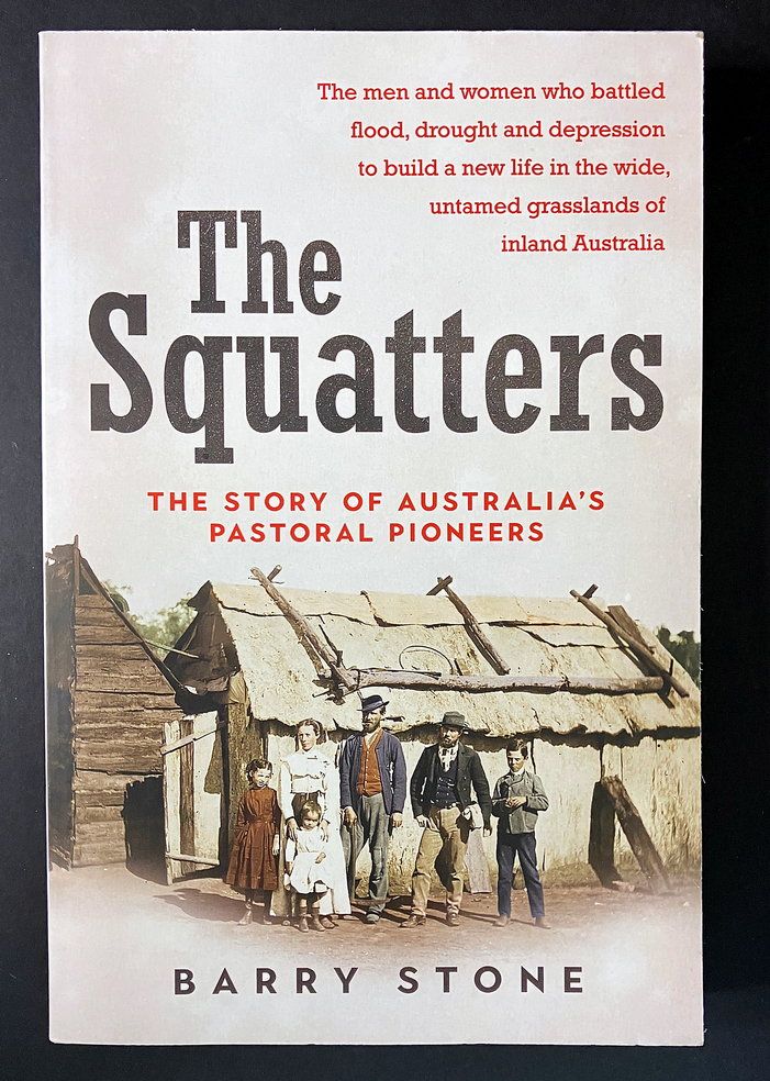 The Squatters: The Story of Australia&#39;s Pastoral Pioneers by Barry Stone