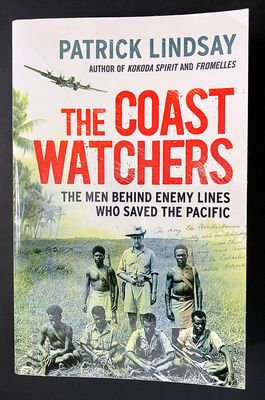 The Coast Watchers: The Men Behind Enemy Lines Who Saved the Pacific by Patrick Lindsay