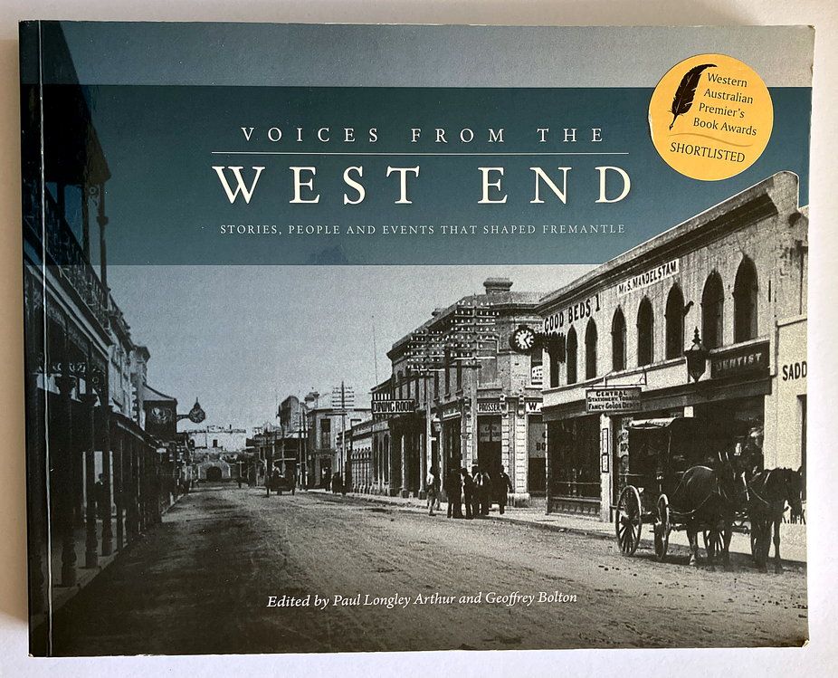 Voices From the West End: Stories, People and Events That Shaped Fremantle edited by Paul Longley Arthur and Geoffrey Bolton