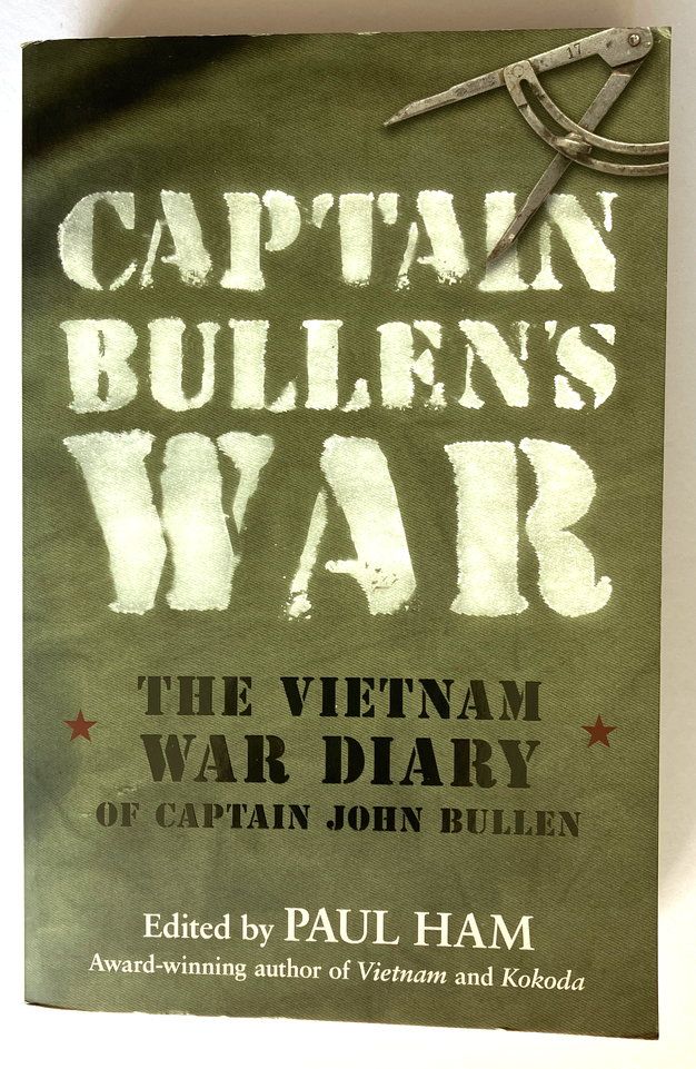 Captain Bullen&#39;s War: The Vietnam War Diary of Captain John Bullen edited by Paul Ham