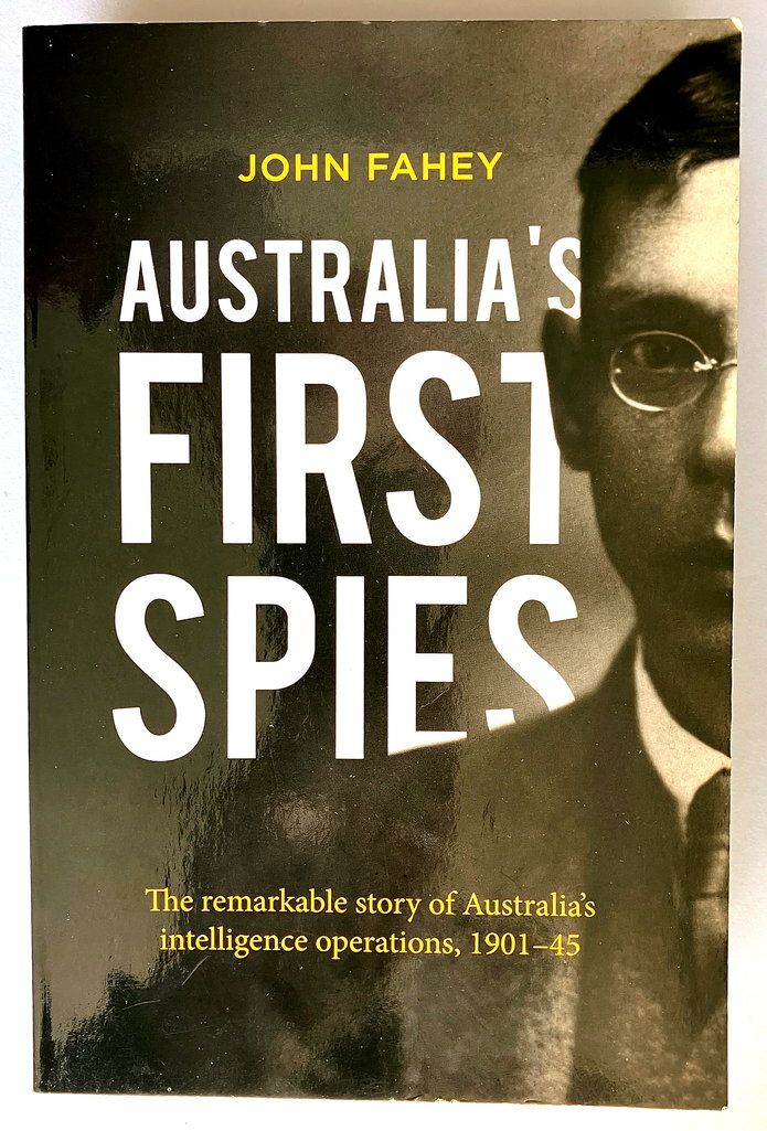 Australia&#39;s First Spies: The Remarkable Story of Australia&#39;s Intelligence Operations, 1901-1945 by John Fahey