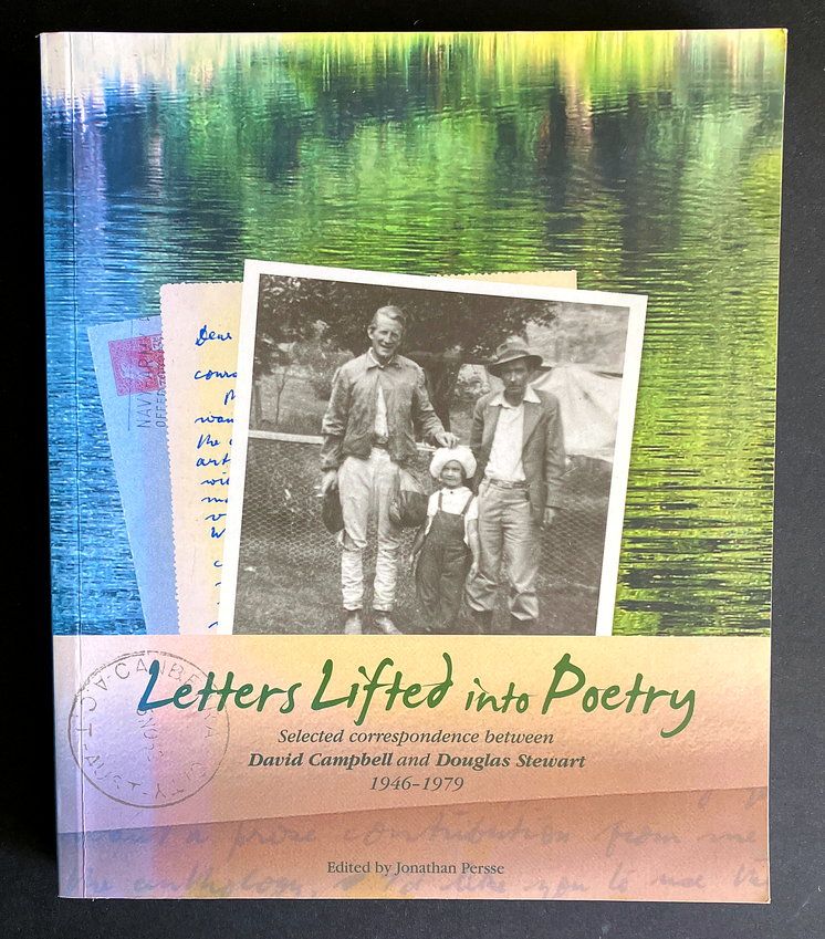 Letters Lifted Into Poetry: Selected Correspondence Between David Campbell and Douglas Stewart, 1946-1979 edited and introduced by Jonathan Persse