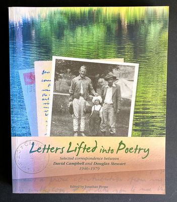 Letters Lifted Into Poetry: Selected Correspondence Between David Campbell and Douglas Stewart, 1946-1979 edited and introduced by Jonathan Persse