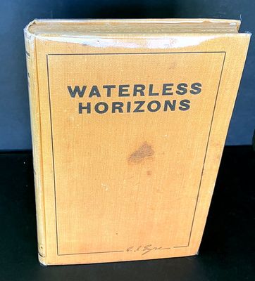 Waterless Horizons: The First Full-Length Study of the Extraordinary Life-Story of Edward John Eyre, Explorer, Overlander and Pastoralist in Australia by Malcolm Uren and Robert Stephens