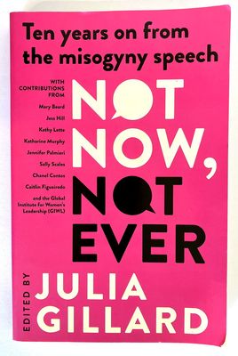Not Now, Not Ever: Ten Years On From the Misogyny Speech edited by Julia Gillard