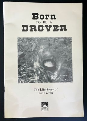 Born to be a Drover: The Life Story of Jim Freeth 1913-1990