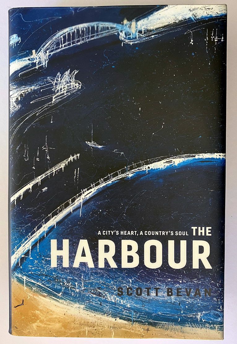 The Harbour: A City&#39;s Heart, a Country&#39;s Soul by Scott Bevan