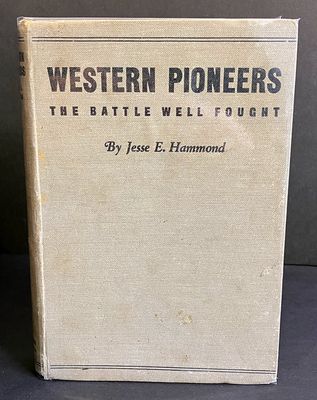Western Pioneers: The Battle Well Fought by Jesse E Hammond