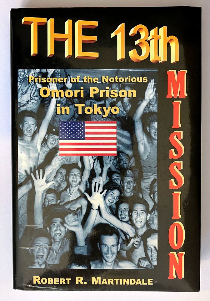 The 13th Mission: The Saga of a POW Camp - Omori, Tokyo by Robert R Martindale