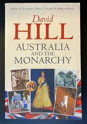 Australia and the Monarchy by David Hill