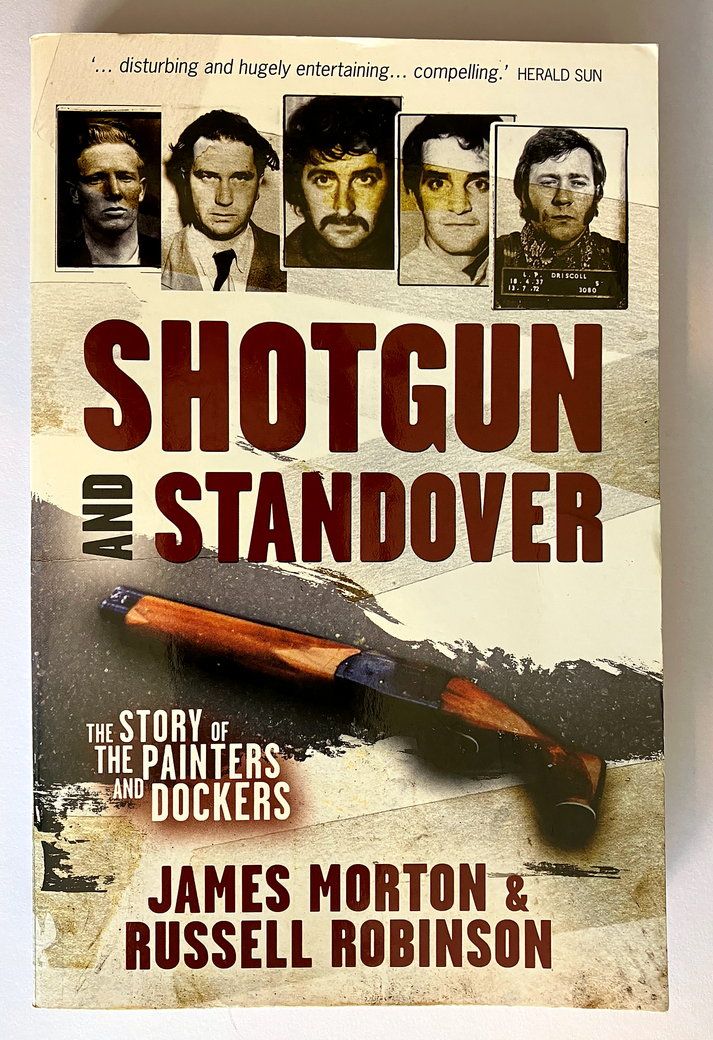Shotgun and Standover: The Story of the Painters and Dockers by James Morton and Russell Robinson