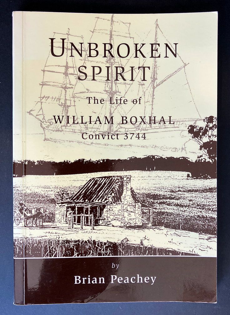 Unbroken Spirit: The Life of William Boxhal, Convict 3744 by Brian Peachey