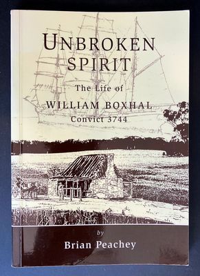 Unbroken Spirit: The Life of William Boxhal, Convict 3744 by Brian Peachey