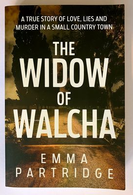 Widow of Walcha: A True Story of Love, Lies and Murder in a Small Country Town by Emma Partridge