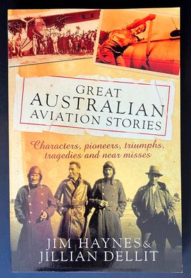 Great Australian Aviation Stories: Characters, Pioneers, Triumphs, Tragedies and Near Misses by Jim Haynes and Jillian Dellitby