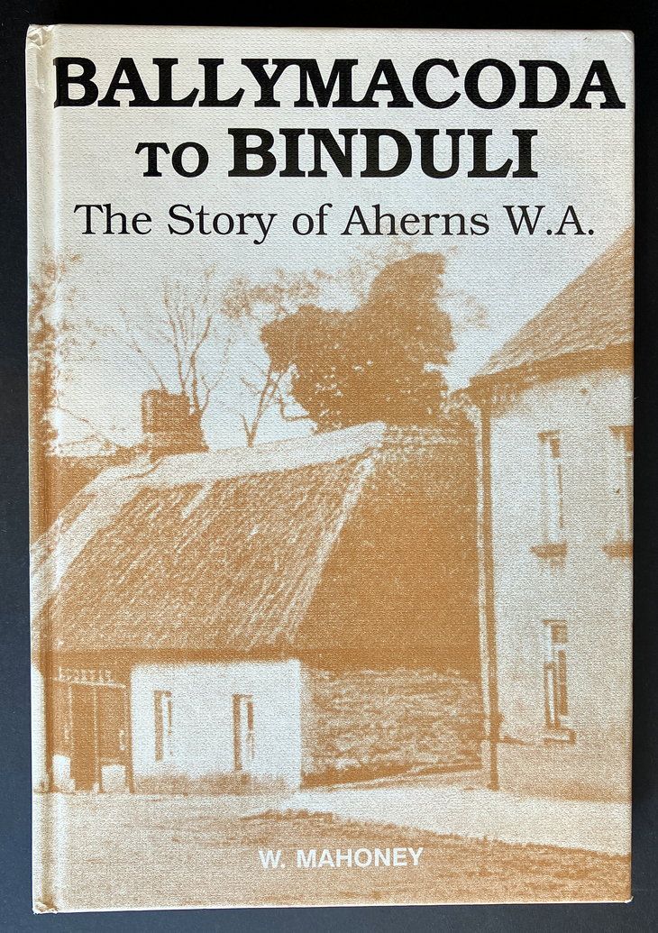 Ballymacoda to Binduli: The Story of Aherns WA by W Mahoney