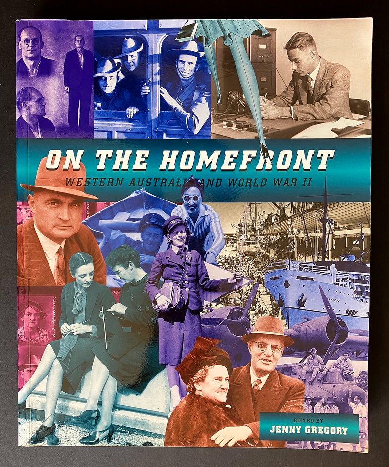 On the Homefront: Western Australia and World War II edited by Jenny Gregory