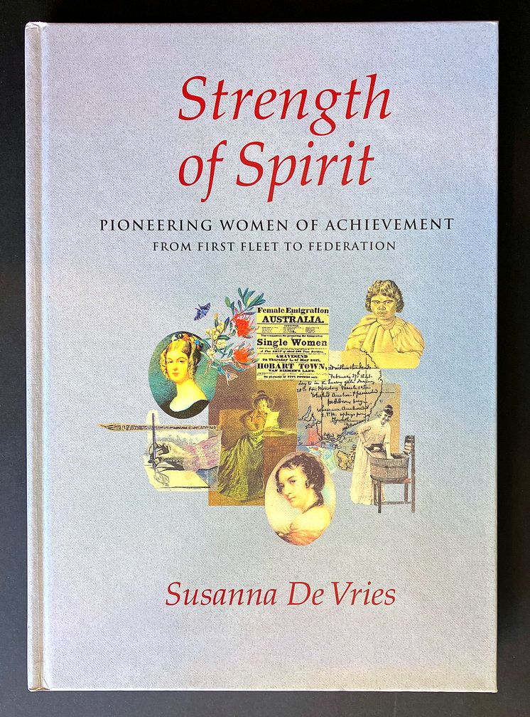 Strength of Spirit: Pioneering Women of Achievement from First Fleet to Federation by Susanna De Vries