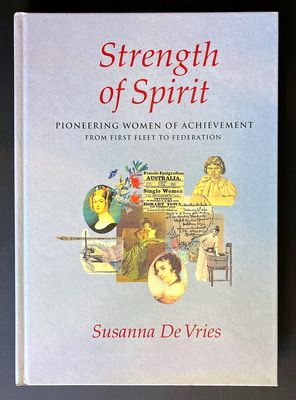 Strength of Spirit: Pioneering Women of Achievement from First Fleet to Federation by Susanna De Vries