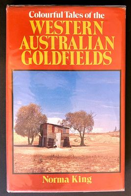 Colourful Tales of the Western Australian Goldfields by Norma King