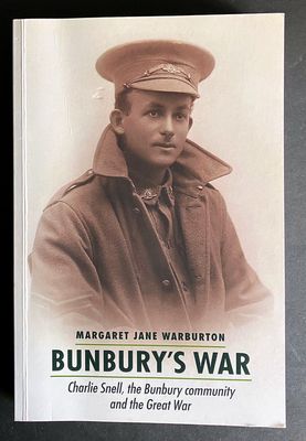 Bunbury&#39;s War: Charlie Snell, the Bunbury Community and the Great War by Margaret Jane Warburton