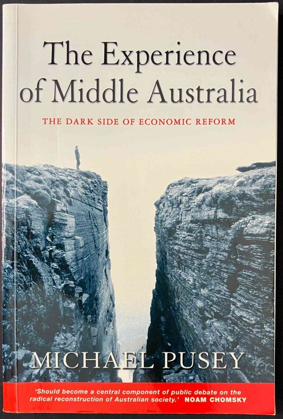 The Experience of Middle Australia: The Dark Side of Economic Reform by Michael Pusey