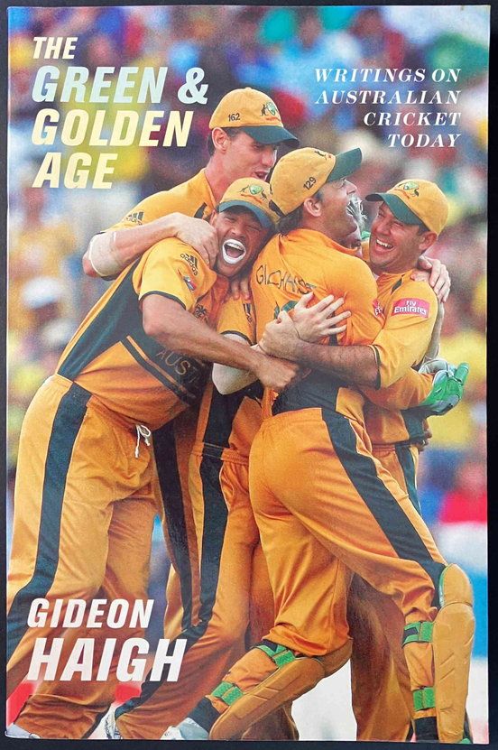 The Green and Golden Age: Writings on Australian Cricket Today by Gideon Haigh